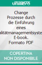 Change Prozesse durch die Einführung eines Qualitätmanagementsystems. E-book. Formato PDF ebook di Melanie Müller