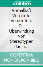 Vorteilhaft Vorurteile verurteilen: Die Überwindung von Stereotypen durch Gestaltpädagogik. E-book. Formato PDF