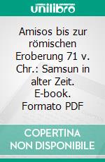 Amisos bis zur römischen Eroberung 71 v. Chr.: Samsun in alter Zeit. E-book. Formato PDF ebook di Aynur Keskin