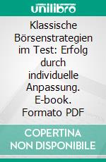 Klassische Börsenstrategien im Test: Erfolg durch individuelle Anpassung. E-book. Formato PDF ebook