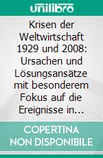 Krisen der Weltwirtschaft 1929 und 2008: Ursachen und Lösungsansätze mit besonderem Fokus auf die Ereignisse in Deutschland. E-book. Formato PDF ebook