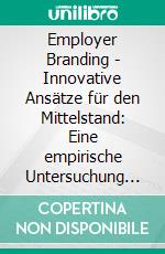 Employer Branding - Innovative Ansätze für den Mittelstand: Eine empirische Untersuchung anhand von Chemielaboranten. E-book. Formato PDF ebook