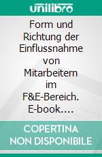 Form und Richtung der Einflussnahme von Mitarbeitern im F&E-Bereich. E-book. Formato PDF ebook