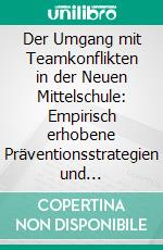 Der Umgang mit Teamkonflikten in der Neuen Mittelschule: Empirisch erhobene Präventionsstrategien und Lösungsmethoden. E-book. Formato PDF ebook