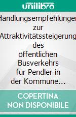 Handlungsempfehlungen zur Attraktivitätssteigerung des öffentlichen Busverkehrs für Pendler in der Kommune Sonderborg. E-book. Formato PDF ebook