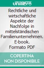 Rechtliche und wirtschaftliche Aspekte der Nachfolge in mittelständischen Familienunternehmen. E-book. Formato PDF ebook