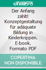 Der Anfang zählt! Konzeptgestaltung für adäquate Bildung in Kinderkrippen. E-book. Formato PDF ebook