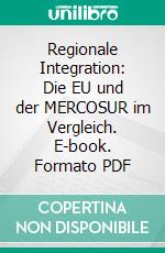 Regionale Integration: Die EU und der MERCOSUR im Vergleich. E-book. Formato PDF ebook