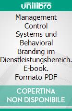 Management Control Systems und Behavioral Branding im Dienstleistungsbereich. E-book. Formato PDF ebook