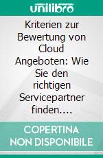 Kriterien zur Bewertung von Cloud Angeboten: Wie Sie den richtigen Servicepartner finden. E-book. Formato PDF