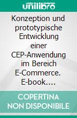 Konzeption und prototypische Entwicklung einer CEP-Anwendung im Bereich E-Commerce. E-book. Formato PDF ebook