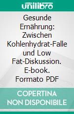 Gesunde Ernährung: Zwischen Kohlenhydrat-Falle und Low Fat-Diskussion. E-book. Formato PDF ebook