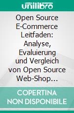 Open Source E-Commerce Leitfaden: Analyse, Evaluierung und Vergleich von Open Source Web-Shop Systemen. E-book. Formato PDF ebook