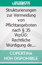 Strukturierungen zur Vermeidung von Pflichtangeboten nach § 35 WpÜG: Rechtliche Würdigung de lege lata und Lösungsmöglichkeiten de lege ferenda. E-book. Formato PDF ebook di Stefan Schrewe