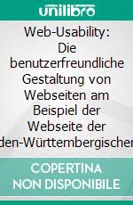 Web-Usability: Die benutzerfreundliche Gestaltung von Webseiten am Beispiel der Webseite der Baden-Württembergischen Übersetzertage 2013. E-book. Formato PDF ebook