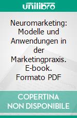 Neuromarketing: Modelle und Anwendungen in der Marketingpraxis. E-book. Formato PDF