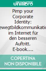 Pimp your Corporate Identity: Bewegtbildkommunikation im Internet für den besseren Auftritt. E-book. Formato PDF ebook