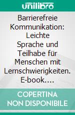 Barrierefreie Kommunikation: Leichte Sprache und Teilhabe für Menschen mit Lernschwierigkeiten. E-book. Formato PDF ebook