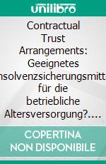 Contractual Trust Arrangements: Geeignetes Insolvenzsicherungsmittel für die betriebliche Altersversorgung?. E-book. Formato PDF ebook