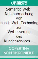 Semantic Web: Nutzbarmachung von Semantic-Web-Technologien zur Verbesserung des Kundenservices in einer Tourismusdestination. E-book. Formato PDF ebook