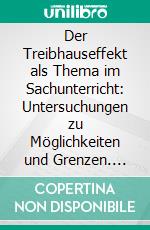 Der Treibhauseffekt als Thema im Sachunterricht: Untersuchungen zu Möglichkeiten und Grenzen. E-book. Formato PDF ebook di Christiane Kleinau