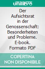 Der Aufsichtsrat in der Genossenschaft: Besonderheiten und Probleme. E-book. Formato PDF ebook