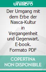 Der Umgang mit dem Erbe der Nasca-Kultur in Vergangenheit und Gegenwart. E-book. Formato PDF ebook