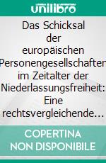 Das Schicksal der europäischen Personengesellschaften im Zeitalter der Niederlassungsfreiheit: Eine rechtsvergleichende Untersuchung zum Einfluss der Niederlassungsfreiheit auf die kollisionsrechtliche Behandlung der Per. E-book. Formato PDF ebook