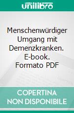 Menschenwürdiger Umgang mit Demenzkranken. E-book. Formato PDF ebook