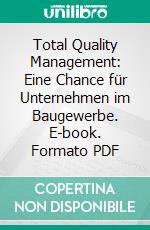 Total Quality Management: Eine Chance für Unternehmen im Baugewerbe. E-book. Formato PDF ebook