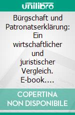 Bürgschaft und Patronatserklärung: Ein wirtschaftlicher und juristischer Vergleich. E-book. Formato PDF ebook