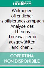 Wirkungen öffentlicher Sensibilisierungskampagnen: Analyse des Themas Trinkwasser in ausgewählten ländlichen Stadtteilen von Medellín (Kolumbien). E-book. Formato PDF ebook