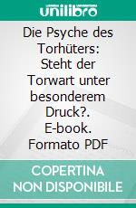 Die Psyche des Torhüters: Steht der Torwart unter besonderem Druck?. E-book. Formato PDF ebook di Anne Baumann