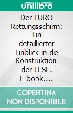 Der EURO Rettungsschirm: Ein detaillierter Einblick in die Konstruktion der EFSF. E-book. Formato PDF ebook