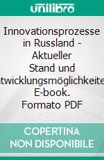 Innovationsprozesse in Russland - Aktueller Stand und Entwicklungsmöglichkeiten. E-book. Formato PDF ebook