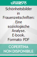 Schönheitsbilder in Frauenzeitschriften: Eine soziologische Analyse. E-book. Formato PDF ebook di Theresa Manitz