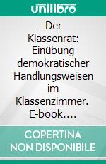 Der Klassenrat: Einübung demokratischer Handlungsweisen im Klassenzimmer. E-book. Formato PDF ebook