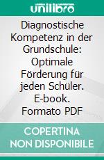 Diagnostische Kompetenz in der Grundschule: Optimale Förderung für jeden Schüler. E-book. Formato PDF ebook di Juliane Schlaaff