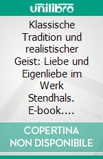 Klassische Tradition und realistischer Geist: Liebe und Eigenliebe im Werk Stendhals. E-book. Formato PDF ebook di Anna Buthke