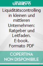 Liquiditätscontrolling in kleinen und mittleren Unternehmen: Ratgeber und Leitfaden. E-book. Formato PDF ebook di Dominik Hel