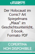 Der Holocaust im Comic? Art Spiegelmans „Maus“ im Geschichtsunterricht. E-book. Formato PDF ebook