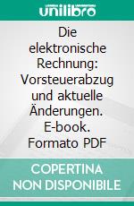 Die elektronische Rechnung: Vorsteuerabzug und aktuelle Änderungen. E-book. Formato PDF ebook