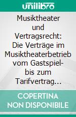 Musiktheater und Vertragsrecht: Die Verträge im Musiktheaterbetrieb vom Gastspiel- bis zum Tarifvertrag im Wandel der Zeit. E-book. Formato PDF ebook