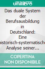 Das duale System der Berufsausbildung in Deutschland: Eine historisch-systematische Analyse seiner Entwicklung von 1869 bis 1945. E-book. Formato PDF ebook di Andrej Trifonov