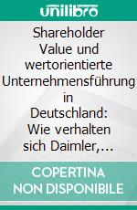 Shareholder Value und wertorientierte Unternehmensführung in Deutschland: Wie verhalten sich Daimler, Siemens, ThyssenKrupp und Volkswagen?. E-book. Formato PDF ebook