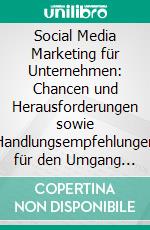 Social Media Marketing für Unternehmen: Chancen und Herausforderungen sowie Handlungsempfehlungen für den Umgang mit dem Web 2.0. E-book. Formato PDF ebook