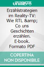 Erzählstrategien im Reality-TV: Wie RTL & Co uns Geschichten erzählen. E-book. Formato PDF ebook di Julia Stubenböck