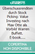 Überschussrenditen durch Stock Picking: Value Investing nach Max Otte als Vorbild Warren Buffett. E-book. Formato PDF ebook di Florian Müller