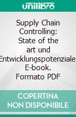 Supply Chain Controlling: State of the art und Entwicklungspotenziale. E-book. Formato PDF ebook