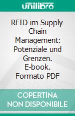 RFID im Supply Chain Management: Potenziale und Grenzen. E-book. Formato PDF ebook